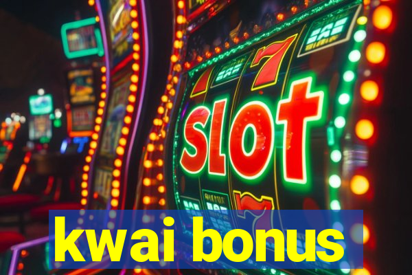 kwai bonus